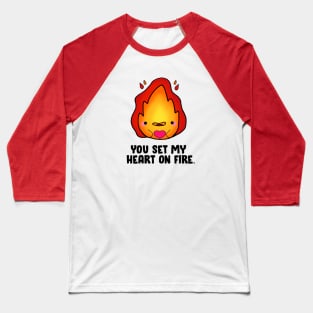 You Set My Heart On Fire Baseball T-Shirt